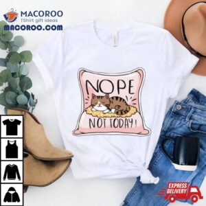 Nope Not Today Cat On A Pillow Tshirt