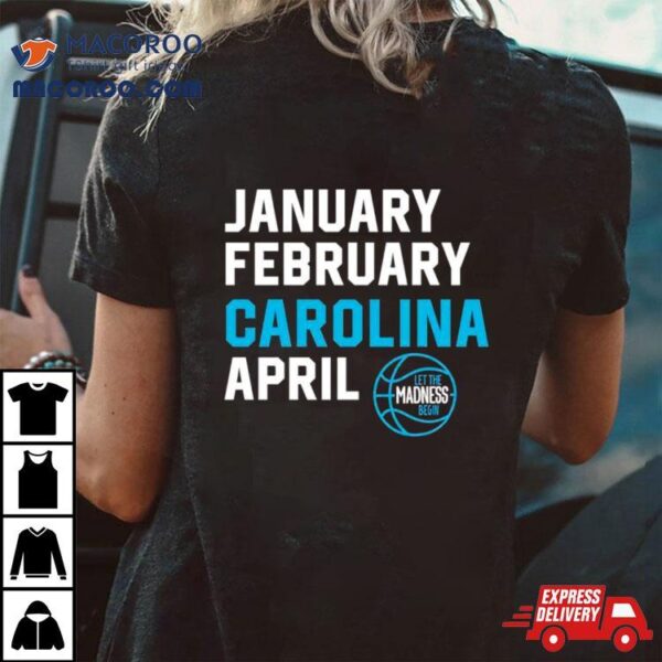 North Carolina Tar Heels Basketball Let The Madness Begin Shirt