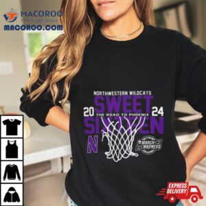 Northwestern Wildcats 2024 Sweet 16 The Road To Phoenix March Madness Shirt