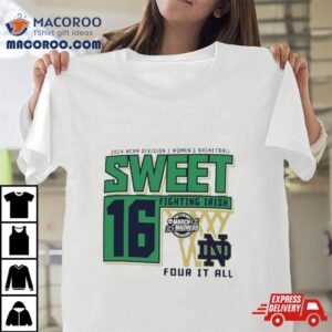 Notre Dame Fighting Irish Sweet 16 Di Women’s Basketball Four It All 2024 Shirt