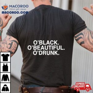 O Black O Beautiful O Drunk Tshirt