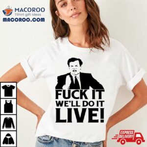 O Reily Fuck It We Ll Do It Live Tshirt
