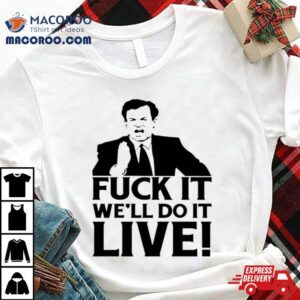 O Reily Fuck It We Ll Do It Live Tshirt