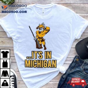 Oakland Golden Grizzlies It S In Michigan Tshirt