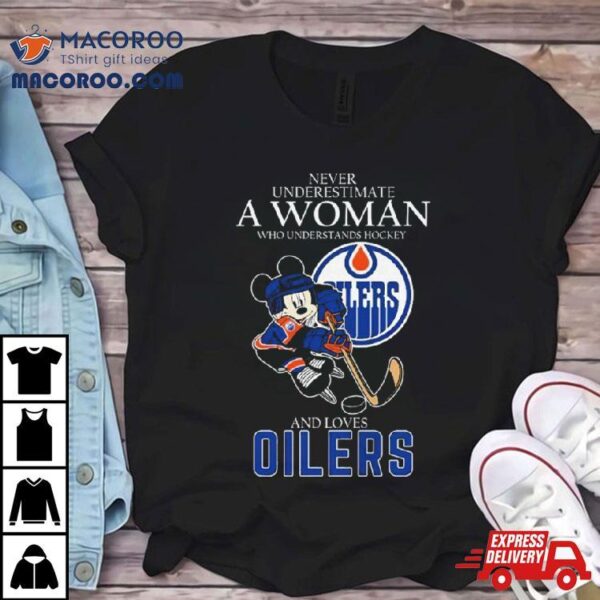 Official Never Underestimate A Woman Who Understands Hockey And Loves Mickey Mouse Edmonton Oilers Shirt