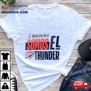 Oklahoma City Thunder Nba Noches Ene Be A Somos Los Thunder 2024 Shirt