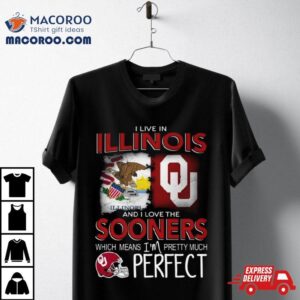 Oklahoma Sooners I Live In Illinois And I Love The Sooners Which Means I M Pretty Much Perfec Tshirt