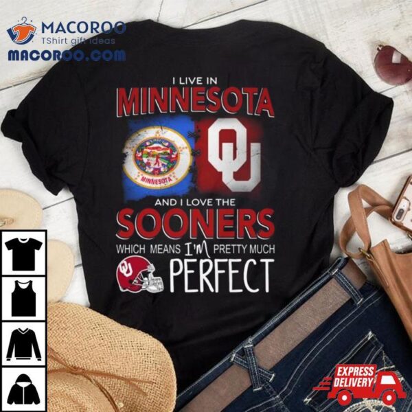 Oklahoma Sooners I Live In Minnesota And I Love The Sooners Which Means I’m Pretty Much Perfecshirt