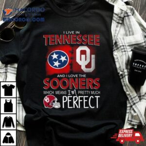 Oklahoma Sooners I Live In Tennessee And I Love The Sooners Which Means I M Pretty Much Perfec Tshirt