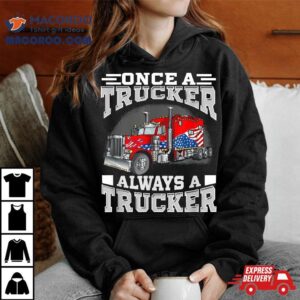 Once A Trucker Always Trucker Tshirt