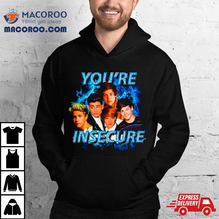 One Direction You’re Insecure Shirt One Direction You’re Insecure Shirt
