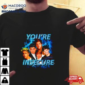 One Direction You're Insecure Shirt 3 One Direction You Re Insecure Tshirt