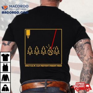 Only D.e.w. Can Prevent Forest Fire Shirt 1 Only D E W Can Prevent Forest Fire Tshirt