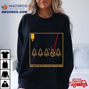 Only D.e.w. Can Prevent Forest Fire Shirt 2 Only D E W Can Prevent Forest Fire Tshirt