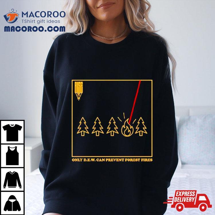 Only D.e.w. Can Prevent Forest Fire Shirt Only D.e.w. Can Prevent Forest Fire Shirt