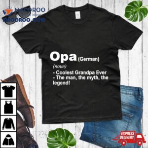 Opa Definition Coolest Grandpa Ever The Man The Myth The Legend Tshirt