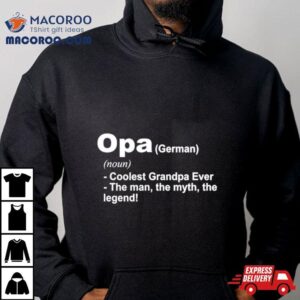 Opa Definition Coolest Grandpa Ever The Man The Myth The Legend Tshirt