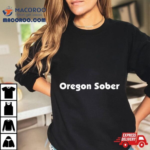 Oregon Sober Shirt