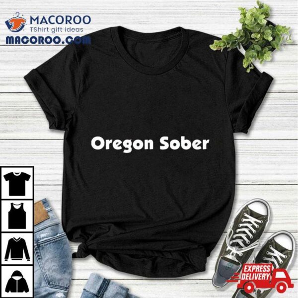 Oregon Sober Shirt