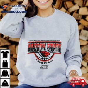 Oregon State Beavers 2024 Ncaa Division I Women’s Basketball Championship Four It All Shirt