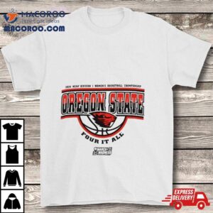 Oregon State Beavers Ncaa Division I Women S Basketball Championship Four It All Tshirt