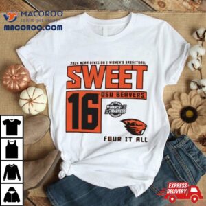 Oregon State Beavers 2024 Ncaa Division I Women’s Basketball Sweet 16 Four It All Shirt