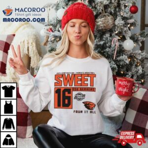 Oregon State Beavers 2024 Ncaa Division I Women’s Basketball Sweet 16 Four It All Shirt