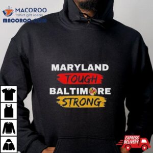 Original Maryland Tough Baltimore Strong Tshirt