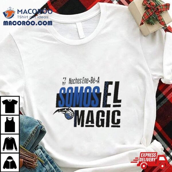 Orlando Magic Nba Noches Ene Be A Somos Los Magic 2024 Shirt