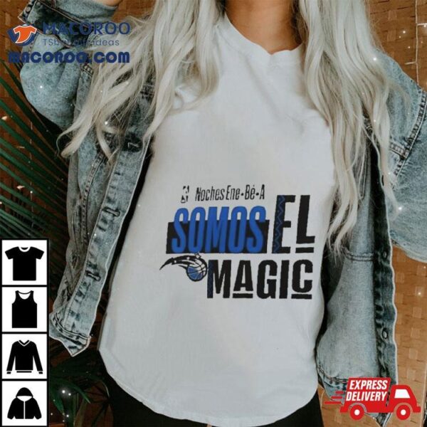 Orlando Magic Nba Noches Ene Be A Somos Los Magic 2024 Shirt