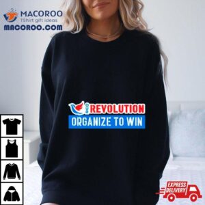 Our Revolution Organize To Win Tshirt