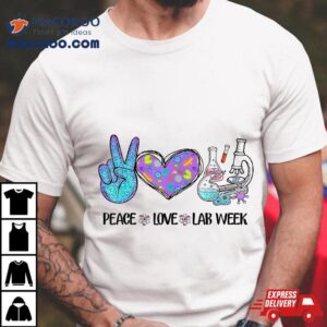 Peace Love Lab Week 2024 The Is Everything Funny Shirt