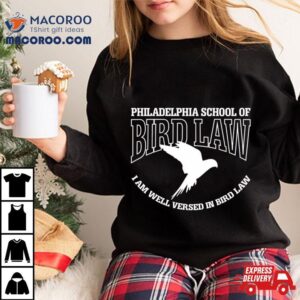 Philadelphia School Of Bird Law I Am Well Versed In Bird Law Tshirt