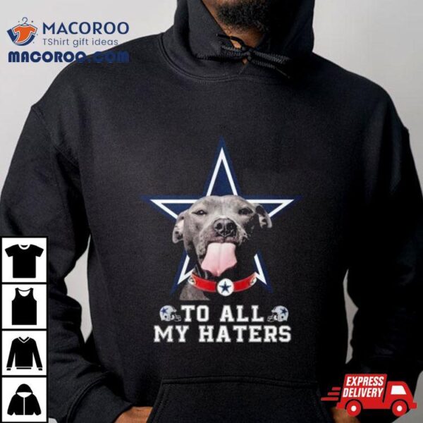 Pitbull Dallas Cowboys To All My Haters Shirt