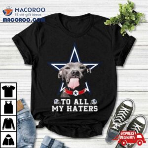 Pitbull Dallas Cowboys To All My Haters Tshirt