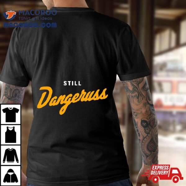 Pittsburgh Co. Still Dangeruss Shirt