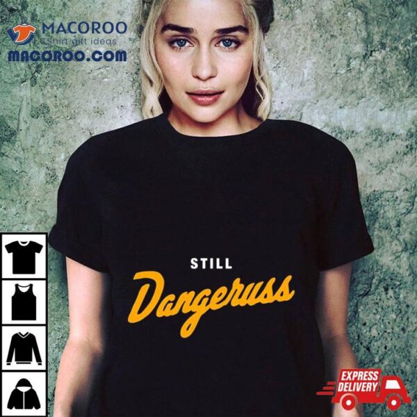 Pittsburgh Co. Still Dangeruss Shirt