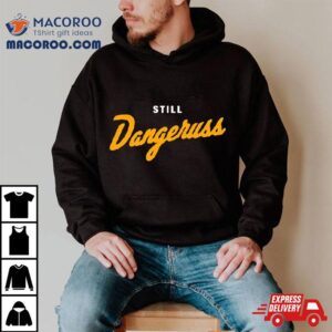 Pittsburgh Co Still Dangeruss Tshirt