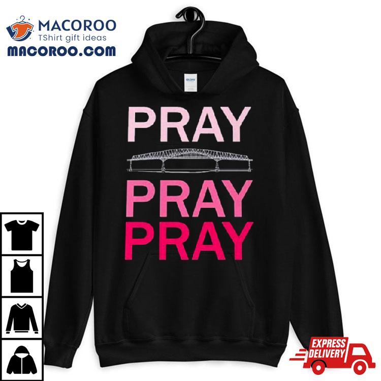 Pray Pray Pray Francis Scott Key Bridge 1977 2024 Shirt Pray Pray Pray Francis Scott Key Bridge 1977 2024 Shirt