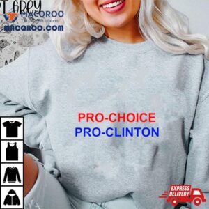 Pro Choice Pro Clinton Tshirt