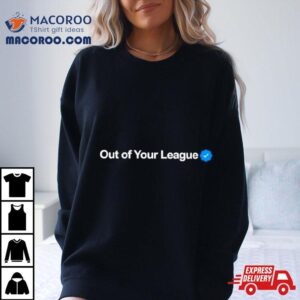Profile Out Of Your League Tshirt