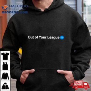 Profile Out Of Your League Tshirt