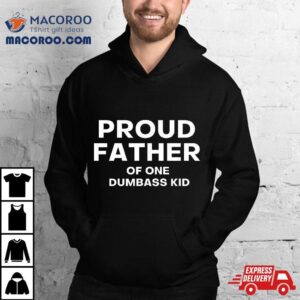 Proud Father Of One Dumbass Kid Tshirt