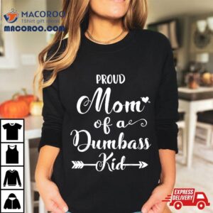 Proud Mother Of A Dumbass Kid Tshirt