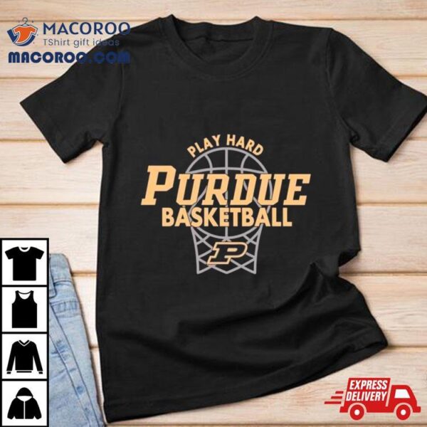 Purdue Boilermakers Basketball Play Hard Classic Shirt