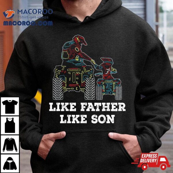 Quad Bike – Like Father Son Atv Four Wheeler Gift Shirt