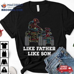 Quad Bike Like Father Son Atv Four Wheeler Gif Tshirt