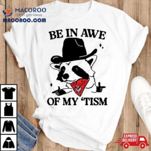 Raccoon Cowboy Be In Awe Of My Tism Tshirt