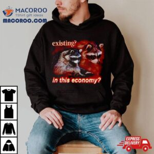 Raccoon Existing In This Economy Tshirt