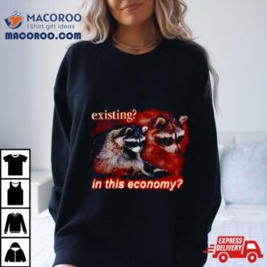 Raccoon Existing In This Economy Tshirt